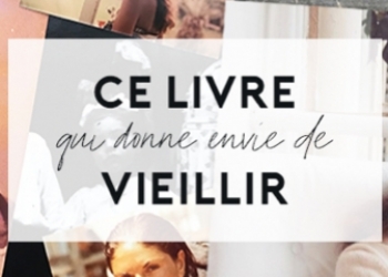 Ce livre donne même envie de vieillir